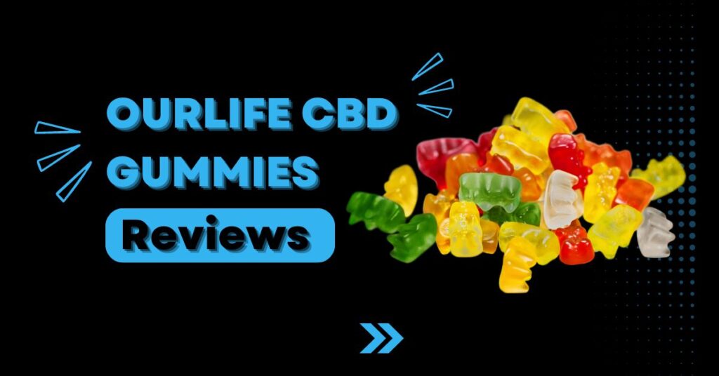 OurLife CBD Gummies Reviews