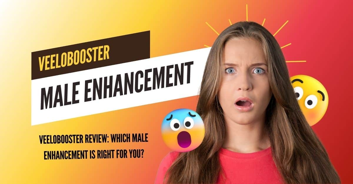 VeeloBooster Review: Which Male Enhancement is Right for You?