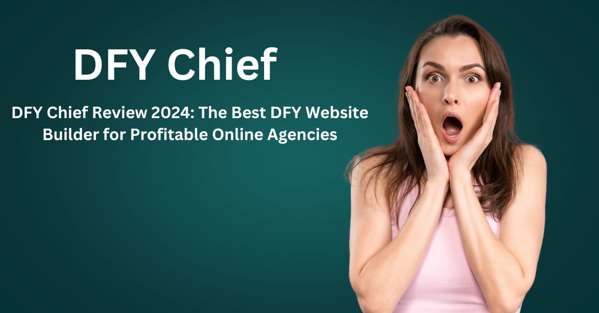 DFY Chief Review 2024: The Best DFY Website Builder for Profitable Online Agencies