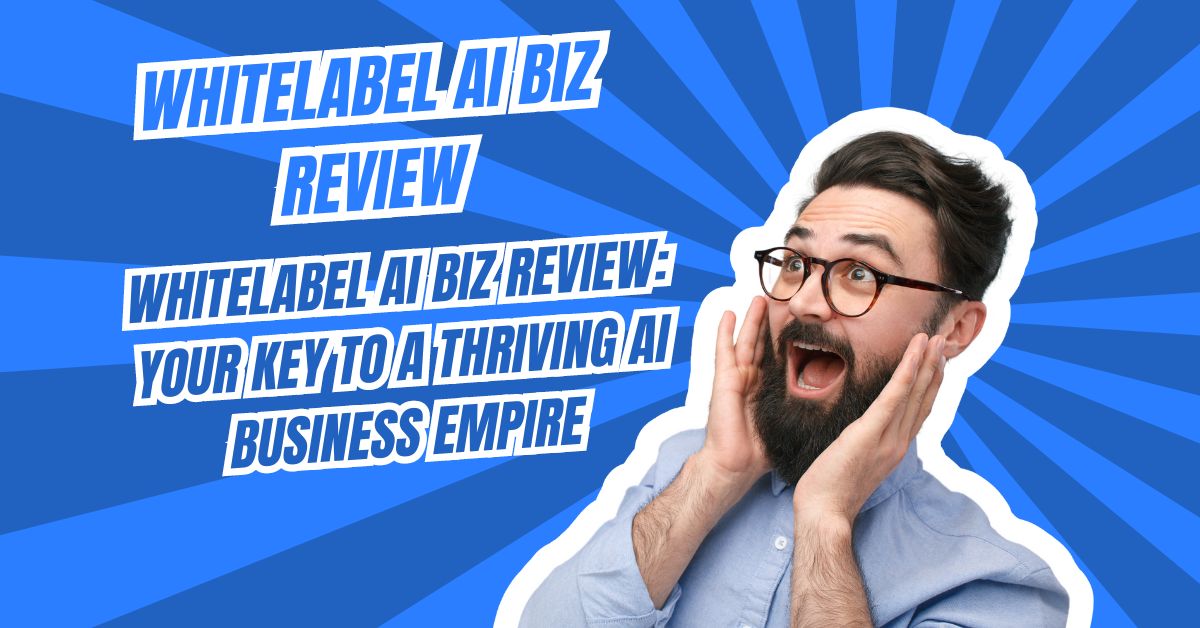 WhiteLabel AI Biz Review: Your Key to a Thriving AI Business Empire